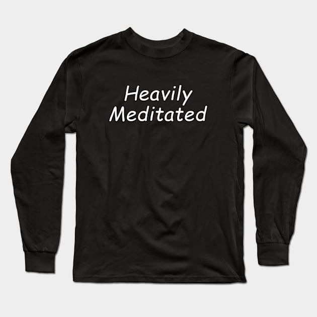 Heavily Meditated Long Sleeve T-Shirt by sewwani